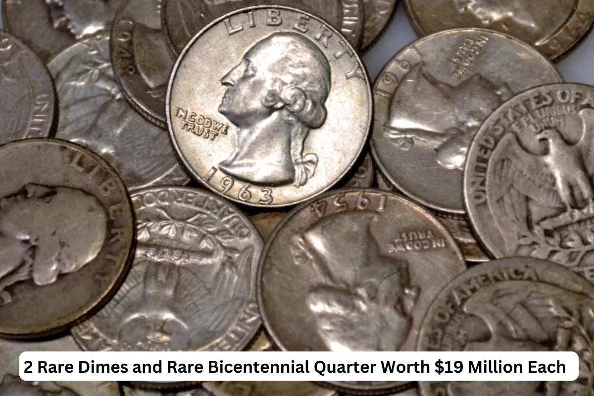 2 Rare Dimes and Rare Bicentennial Quarter Worth $19 Million Each