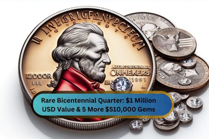 Rare Bicentennial Quarter: $1 Million USD Value & 5 More $510,000 Gems