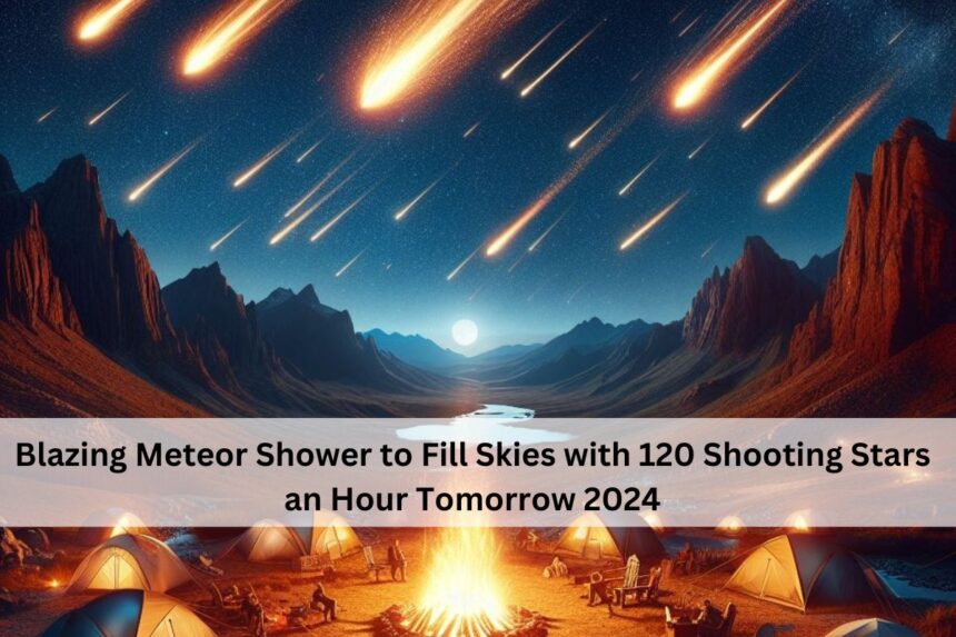 Blazing Meteor Shower to Fill Skies with 120 Shooting Stars an Hour Tomorrow 2024⭐⭐